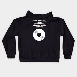 THE COOLEST GIRLS LOVE THEIR VINTAGE VINYL ALBUMS Kids Hoodie